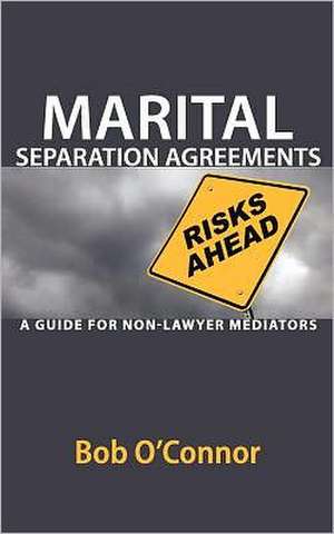 Marital Separation Agreements: A Guide for Non-Lawyer Mediators de Bob O'Connor