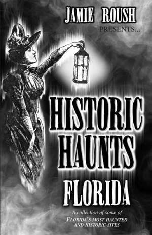 Historic Haunts Florida: Trail Mix de Jamie Roush