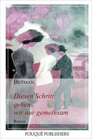 Diesen Schritt Gehen Wir Nur Gemeinsam: Da Eclectic Poetry of Demetrius Fitzgerald de Betman