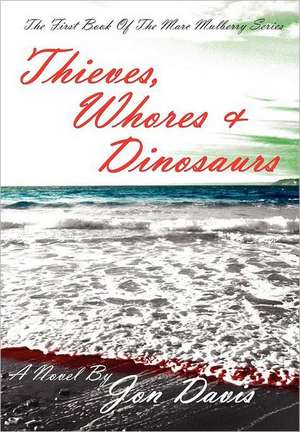 Thieves, Whores & Dinosaurs de Jon Davis