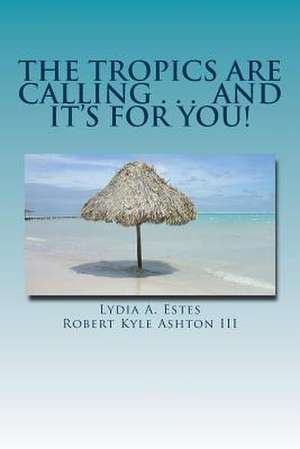 The Tropics Are Calling . . . and It's for You! de Lydia a. Estes