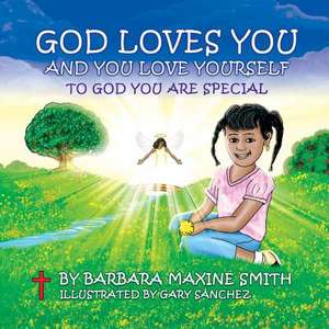 God Loves You and You Love Yourself -To God You Are Special de Barbara Maxine Smith