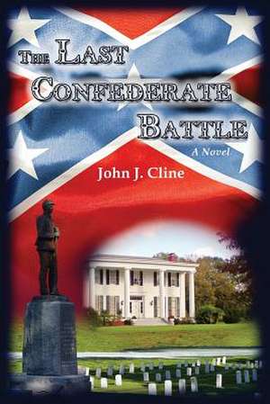 The Last Confederate Battle de John J. Cline