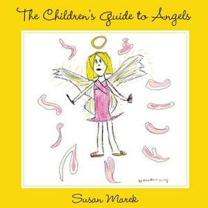 The Children's Guide to Angels de Susan Marek