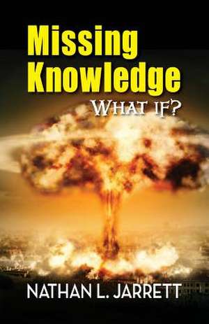 Missing Knowledge, What If? de Nathan L. Jarrett