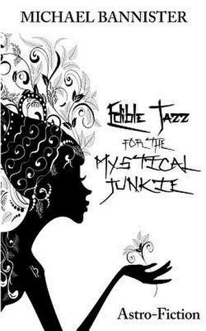 Edible Jazz for the Mystical Junkie de MR Michael Bannister