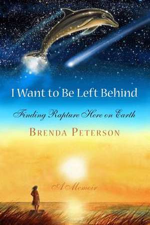 I Want to Be Left Behind de Brenda Peterson