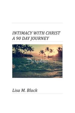 Intimacy with Christ a 90 Day Journey