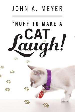 'Nuff to Make a Cat Laugh!