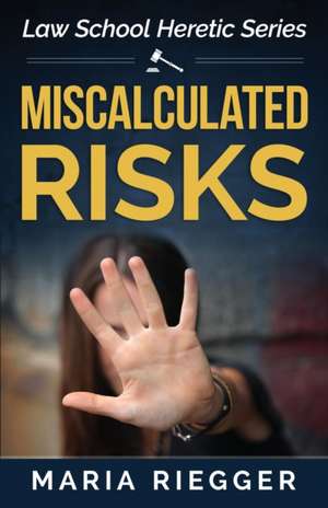 Miscalculated Risks de Maria Riegger