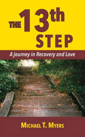 The 13th Step A Journey in Recovery de Michael T. Myers