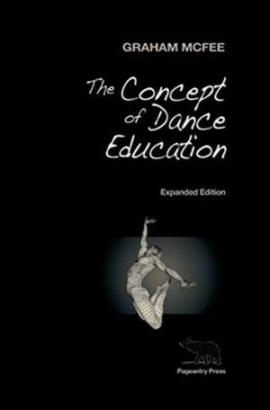 The Concept of Dance Education de Graham Mcfee