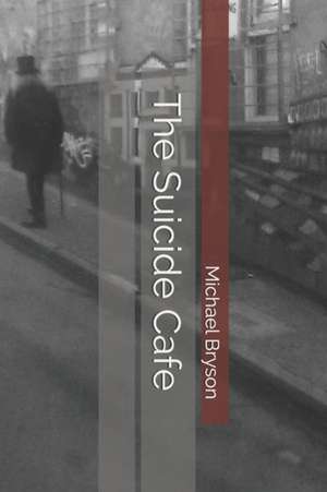 The Suicide Cafe de Michael Bryson