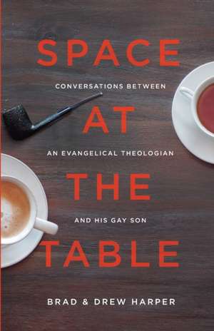 Space at the Table: Conversations between an Evangelical Theologian and His Gay Son de Drew Harper