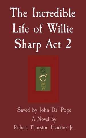 The Incredible Life of Willie Sharp Act 2 de Robert Thurston Hankins