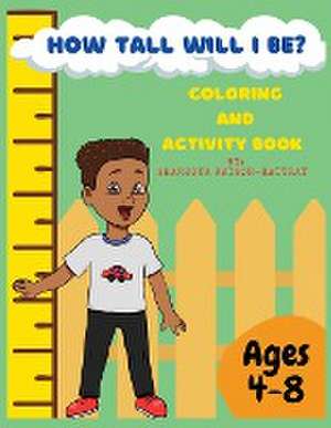 How Tall Will I Be? Coloring and Activity Book de Shanequa Waison-Rattray