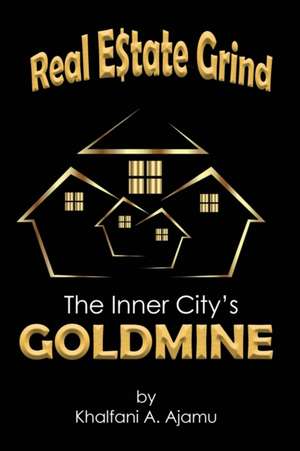 Real Estate Grind The Inner City's Goldmine de Khalfani Ajamu