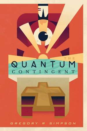 The Quantum Contingent de Gregory R Simpson