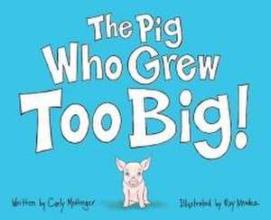 The Pig Who Grew Too Big de Carly Mottinger