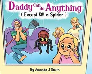 Daddy Can Do Anything (Except Kill a Spider) de Amanda J. Smith