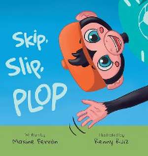 Skip, slip, Plop de Maxine Ferron