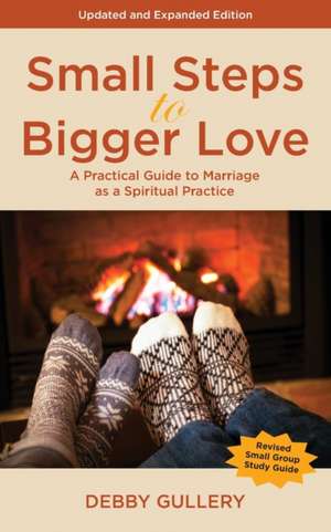 Small Steps to Bigger Love de Debby Gullery