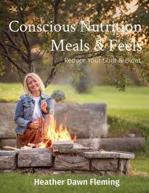 Conscious Nutrition Meals & Feels de Heather Dawn Fleming