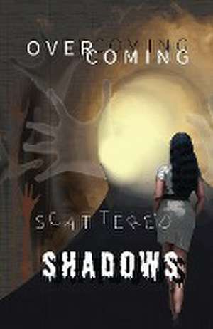 Overcoming Scattered Shadows de Kristi Cowan