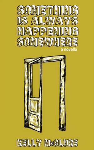 Something Is Always Happening Somewhere de Kelly Mcclure