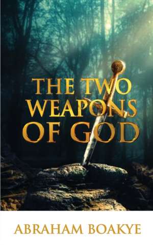 THE TWO WEAPONS OF GOD de Pastor Abraham Boakye