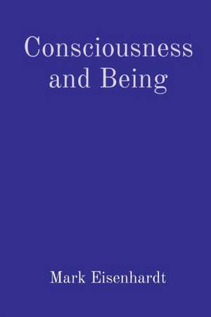 Consciousness and Being de Mark Eisenhardt