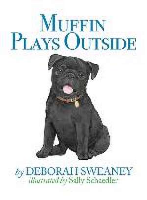 Muffin Plays Outside de Deborah Sweaney