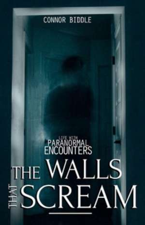 The Walls That Scream de Connor Biddle