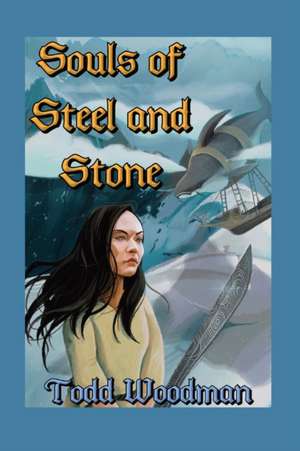 SOULS OF STEEL AND STONE de Todd G Woodman