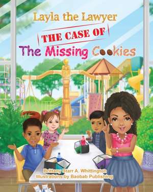 Layla the Lawyer: The Case Of The Missing Cookies de Brittany Starr A. Whittington