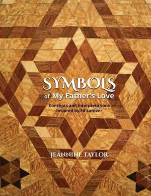 Symbols of My Father's Love de Jeannine Danelle Taylor