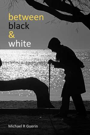 between black & white: short poems about life de Michael R. Guerin