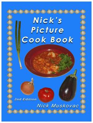 Nick's Picture Cook Book de Nicholas Muskovac