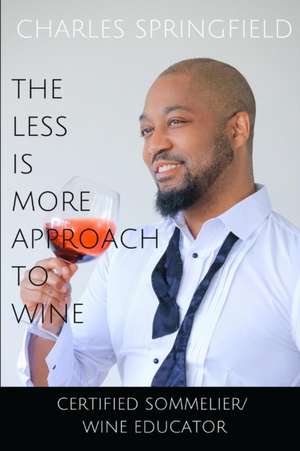 The Less Is More Approach To Wine de Springfield Charles