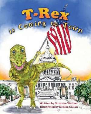 T-Rex is Coming to Town de Suzanne Wallace