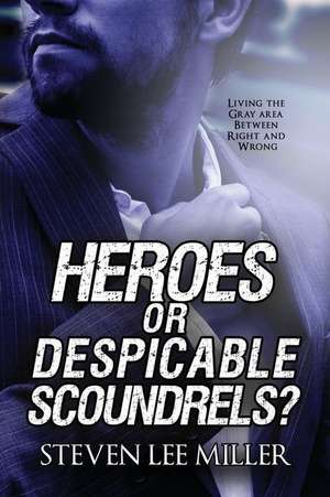 Heroes or Despicable Scoundrels? de Steven Lee Miller