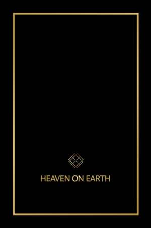 Heaven on Earth: The Blueprint That Will Bring You Heaven on Earth de Emily Delane Wilson