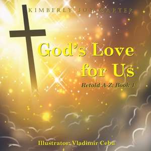 God's Love for Us Retold A-Z Book 1 de Kimberly Joy Carter