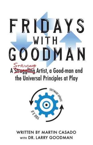 Fridays with Goodman: A striving artist, a Good-man and the Universal Principles at Play de Larry Goodman