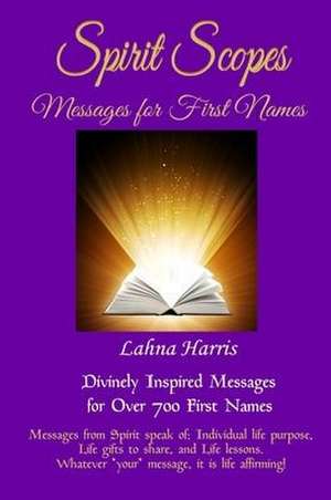 Spirit Scopes: Messages For First Names de Lahna Harris