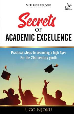 Secrets of Academic Excellence de Ugo Njoku