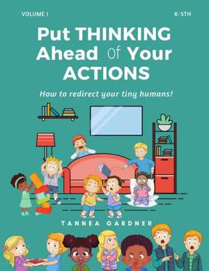 Put THINKING Ahead of Your ACTIONS de Tannea Gardner