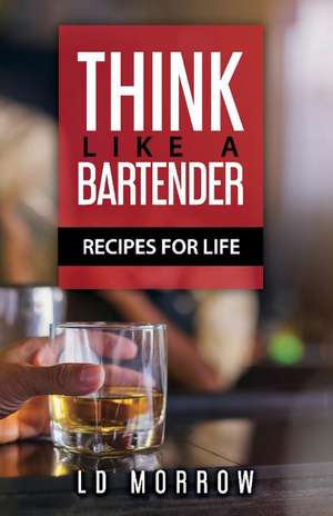 Morrow, L: Think Like a Bartender