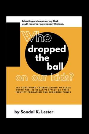 Who Dropped the Ball on Our Kids? de Sondai K Lester