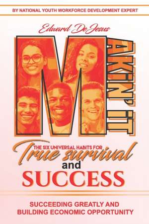 MAKiN' iT: The Six Universal Habits for True Survival and Success de Edward DeJesus